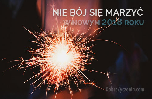 Nie bÃ³j siÄ™Â marzyÄ‡ w nowym 2018 roku