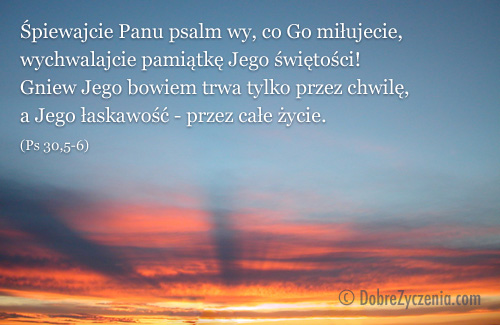 Psalm 30: A Å‚askawoÅ›Ä‡ Jego przez caÅ‚e Å¼ycie.