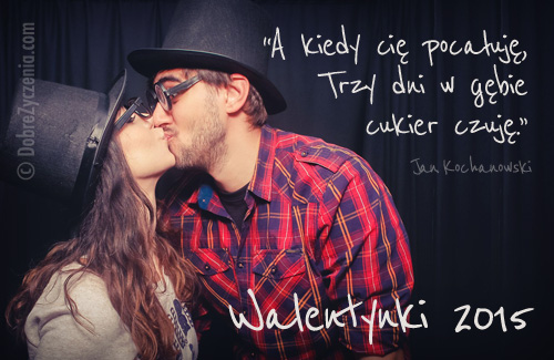 Na Walentynki: A kiedy CiÄ™ pocaÅ‚ujÄ™, trzy dni w gÄ™bie cukier czujÄ™.