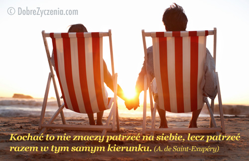 KochaÄ‡ to nie znaczy patrzeÄ‡ na siebie, lecz patrzeÄ‡ razem w tym samym kierunku.